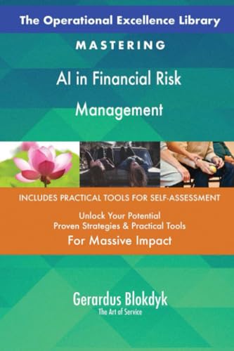 The Operational Excellence Library; Mastering AI in Financial Risk Management The Operational Excellence Library; Mastering AI in Financial Risk Management
