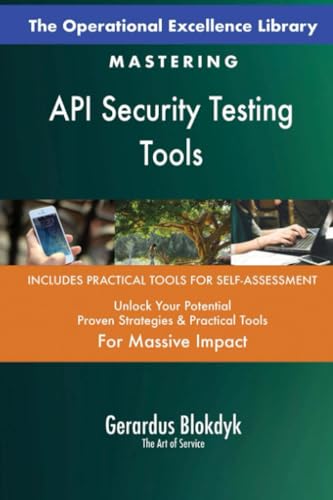 The Operational Excellence Library; Mastering API Security Testing Tools The Operational Excellence Library; Mastering API Security Testing Tools von 5STARCooks