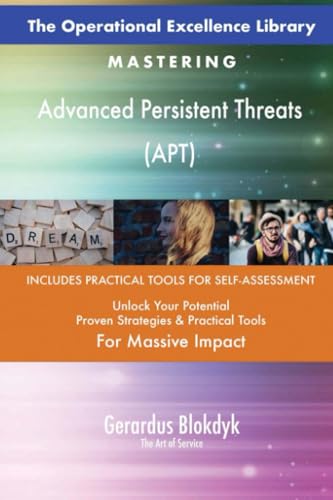 The Operational Excellence Library; Mastering Advanced Persistent Threats (APT)