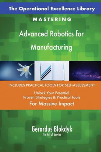 The Operational Excellence Library; Mastering Advanced Robotics for Manufacturing The Operational Excellence Library; Mastering Advanced Robotics for Manufacturing von 5STARCooks