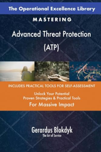 The Operational Excellence Library; Mastering Advanced Threat Protection (ATP)