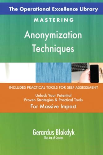 The Operational Excellence Library; Mastering Anonymization Techniques