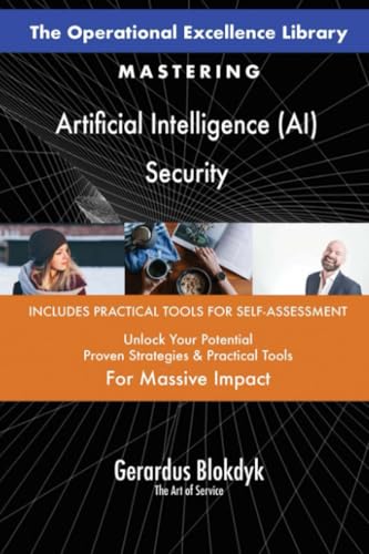 The Operational Excellence Library; Mastering Artificial Intelligence (AI) Security