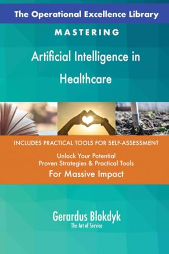 The Operational Excellence Library; Mastering Artificial Intelligence in Healthcare The Operational Excellence Library; Mastering Artificial Intelligence in Healthcare von 5STARCooks