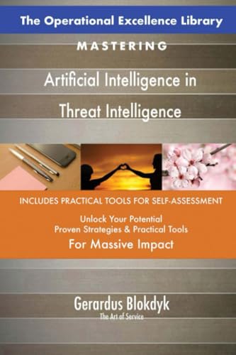The Operational Excellence Library; Mastering Artificial Intelligence in Threat Intelligence The Operational Excellence Library; Mastering Artificial Intelligence in Threat Intelligence von 5STARCooks