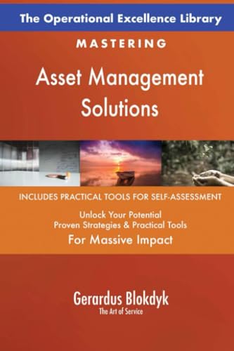 The Operational Excellence Library; Mastering Asset Management Solutions The Operational Excellence Library; Mastering Asset Management Solutions