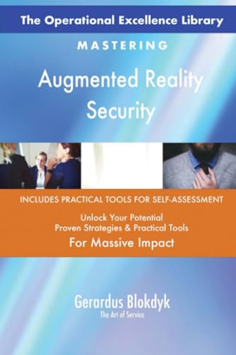 The Operational Excellence Library; Mastering Augmented Reality Security The Operational Excellence Library; Mastering Augmented Reality Security