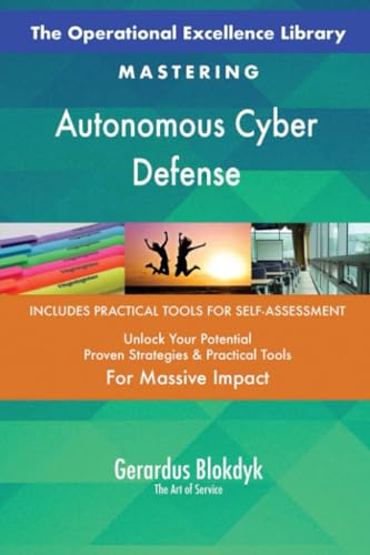 The Operational Excellence Library; Mastering Autonomous Cyber Defense The Operational Excellence Library; Mastering Autonomous Cyber Defense von 5STARCooks