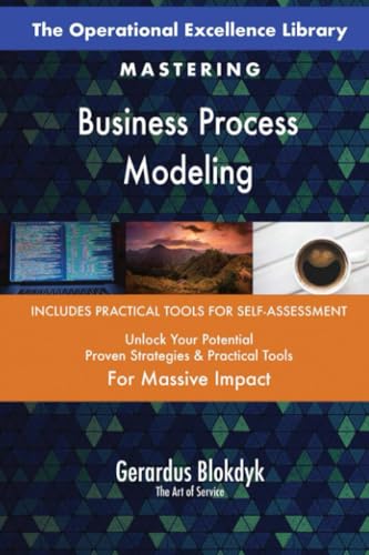 The Operational Excellence Library; Mastering Business Process Modeling The Operational Excellence Library; Mastering Business Process Modeling