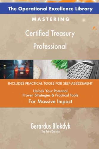 The Operational Excellence Library; Mastering Certified Treasury Professional The Operational Excellence Library; Mastering Certified Treasury Professional von 5STARCooks