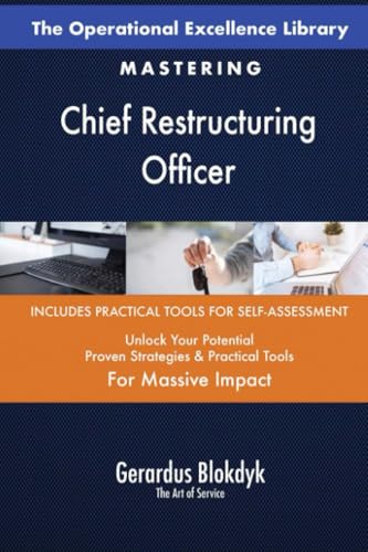 The Operational Excellence Library; Mastering Chief Restructuring Officer The Operational Excellence Library; Mastering Chief Restructuring Officer