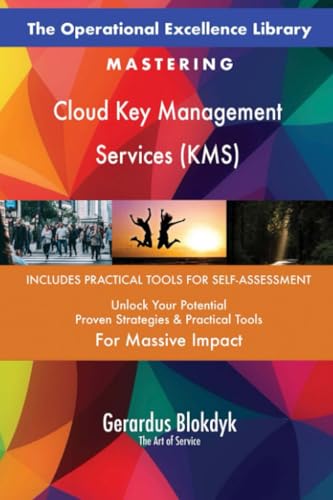 The Operational Excellence Library; Mastering Cloud Key Management Services (KMS)