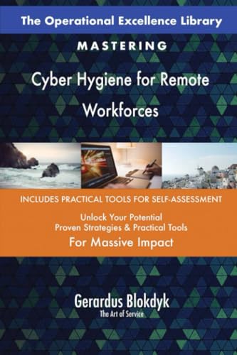 The Operational Excellence Library; Mastering Cyber Hygiene for Remote Workforces The Operational Excellence Library; Mastering Cyber Hygiene for Remote Workforces von 5STARCooks