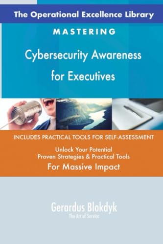 The Operational Excellence Library; Mastering Cybersecurity Awareness for Executives The Operational Excellence Library; Mastering Cybersecurity Awareness for Executives von 5STARCooks