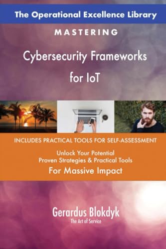 The Operational Excellence Library; Mastering Cybersecurity Frameworks for IoT The Operational Excellence Library; Mastering Cybersecurity Frameworks for IoT von 5STARCooks
