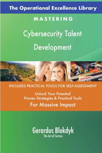 The Operational Excellence Library; Mastering Cybersecurity Talent Development The Operational Excellence Library; Mastering Cybersecurity Talent Development