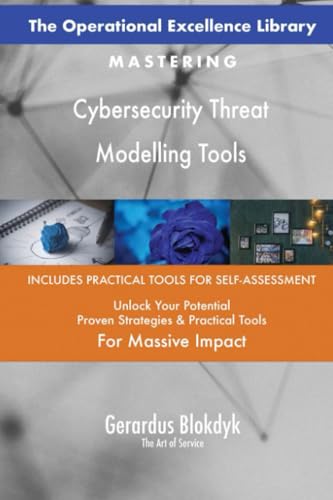The Operational Excellence Library; Mastering Cybersecurity Threat Modelling Tools The Operational Excellence Library; Mastering Cybersecurity Threat Modelling Tools von 5STARCooks