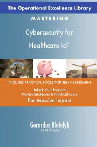 The Operational Excellence Library; Mastering Cybersecurity for Healthcare IoT The Operational Excellence Library; Mastering Cybersecurity for Healthcare IoT von 5STARCooks