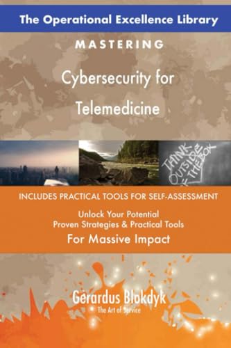 The Operational Excellence Library; Mastering Cybersecurity for Telemedicine The Operational Excellence Library; Mastering Cybersecurity for Telemedicine