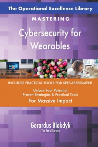 The Operational Excellence Library; Mastering Cybersecurity for Wearables
