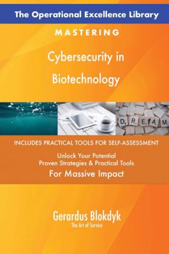The Operational Excellence Library; Mastering Cybersecurity in Biotechnology The Operational Excellence Library; Mastering Cybersecurity in Biotechnology