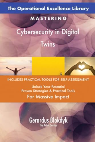 The Operational Excellence Library; Mastering Cybersecurity in Digital Twins The Operational Excellence Library; Mastering Cybersecurity in Digital Twins