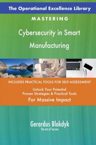 The Operational Excellence Library; Mastering Cybersecurity in Smart Manufacturing The Operational Excellence Library; Mastering Cybersecurity in Smart Manufacturing von 5STARCooks