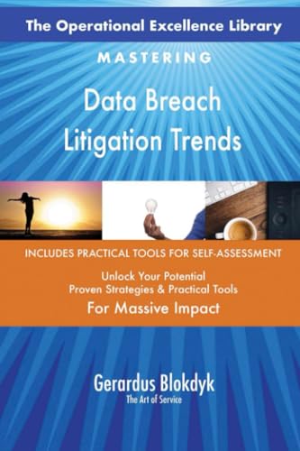 The Operational Excellence Library; Mastering Data Breach Litigation Trends The Operational Excellence Library; Mastering Data Breach Litigation Trends
