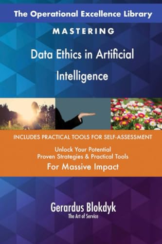 The Operational Excellence Library; Mastering Data Ethics in Artificial Intelligence The Operational Excellence Library; Mastering Data Ethics in Artificial Intelligence