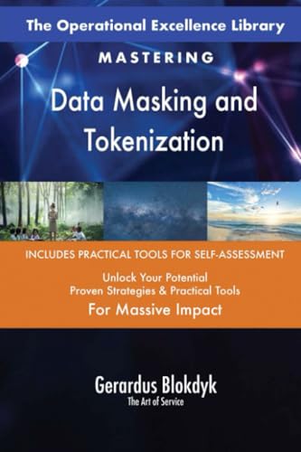 The Operational Excellence Library; Mastering Data Masking and Tokenization The Operational Excellence Library; Mastering Data Masking and Tokenization