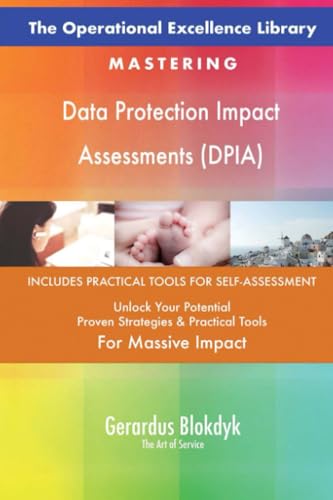 The Operational Excellence Library; Mastering Data Protection Impact Assessments (DPIA)