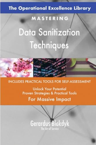 The Operational Excellence Library; Mastering Data Sanitization Techniques The Operational Excellence Library; Mastering Data Sanitization Techniques