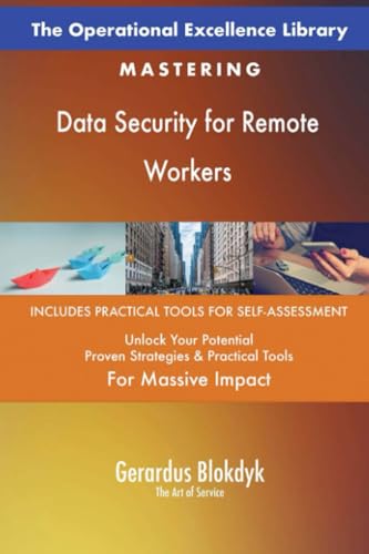 The Operational Excellence Library; Mastering Data Security for Remote Workers The Operational Excellence Library; Mastering Data Security for Remote Workers