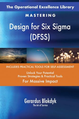 The Operational Excellence Library; Mastering Design for Six Sigma (DFSS)