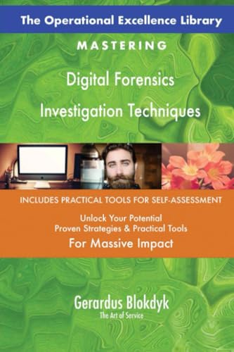 The Operational Excellence Library; Mastering Digital Forensics Investigation Techniques The Operational Excellence Library; Mastering Digital Forensics Investigation Techniques