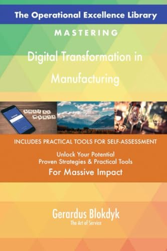 The Operational Excellence Library; Mastering Digital Transformation in Manufacturing The Operational Excellence Library; Mastering Digital Transformation in Manufacturing