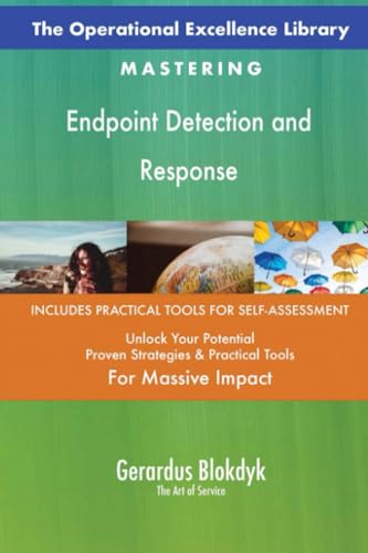 The Operational Excellence Library; Mastering Endpoint Detection and Response The Operational Excellence Library; Mastering Endpoint Detection and Response