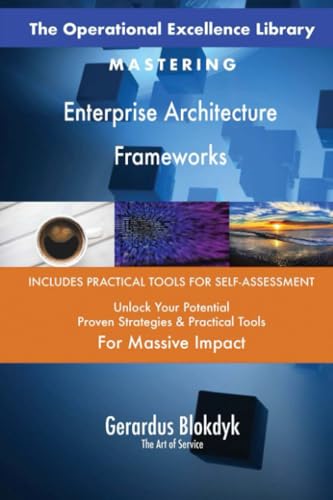 The Operational Excellence Library; Mastering Enterprise Architecture Frameworks The Operational Excellence Library; Mastering Enterprise Architecture Frameworks