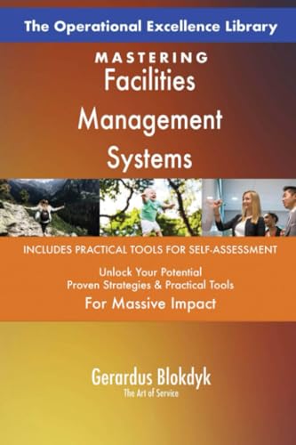 The Operational Excellence Library; Mastering Facilities Management Systems The Operational Excellence Library; Mastering Facilities Management Systems
