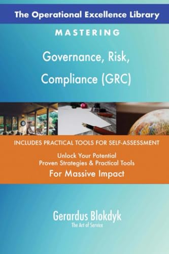 The Operational Excellence Library; Mastering Governance, Risk, Compliance (GRC)