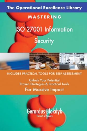 The Operational Excellence Library; Mastering ISO 27001 Information Security The Operational Excellence Library; Mastering ISO 27001 Information Security