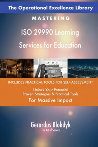The Operational Excellence Library; Mastering ISO 29990 Learning Services for Education The Operational Excellence Library; Mastering ISO 29990 Learning Services for Education