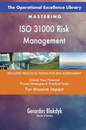 The Operational Excellence Library; Mastering ISO 31000 Risk Management The Operational Excellence Library; Mastering ISO 31000 Risk Management