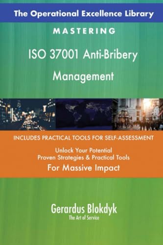 The Operational Excellence Library; Mastering ISO 37001 Anti-Bribery Management The Operational Excellence Library; Mastering ISO 37001 Anti-Bribery Management