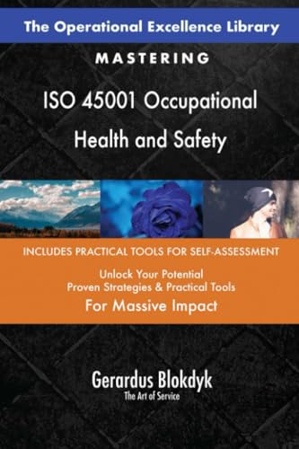 The Operational Excellence Library; Mastering ISO 45001 Occupational Health and Safety The Operational Excellence Library; Mastering ISO 45001 Occupational Health and Safety