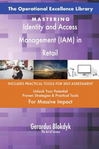 The Operational Excellence Library; Mastering Identity and Access Management (IAM) in Retail
