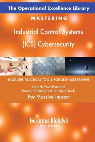 The Operational Excellence Library; Mastering Industrial Control Systems (ICS) Cybersecurity