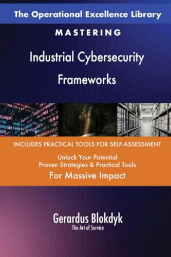The Operational Excellence Library; Mastering Industrial Cybersecurity Frameworks The Operational Excellence Library; Mastering Industrial Cybersecurity Frameworks von 5STARCooks