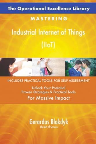 The Operational Excellence Library; Mastering Industrial Internet of Things (IIoT)