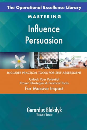 The Operational Excellence Library; Mastering Influence Persuasion The Operational Excellence Library; Mastering Influence Persuasion von 5STARCooks